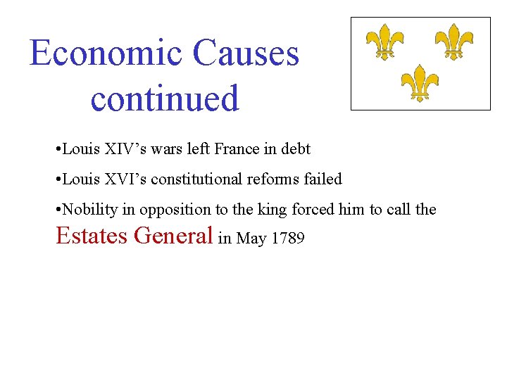 Economic Causes continued • Louis XIV’s wars left France in debt • Louis XVI’s