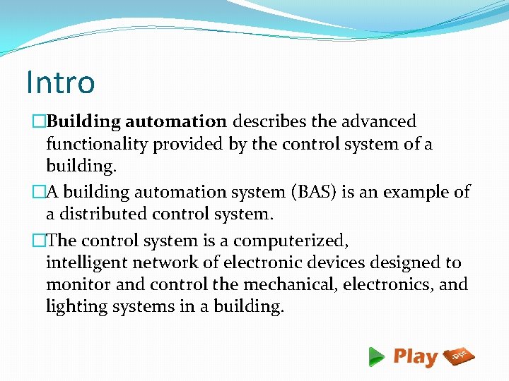 Intro �Building automation describes the advanced functionality provided by the control system of a