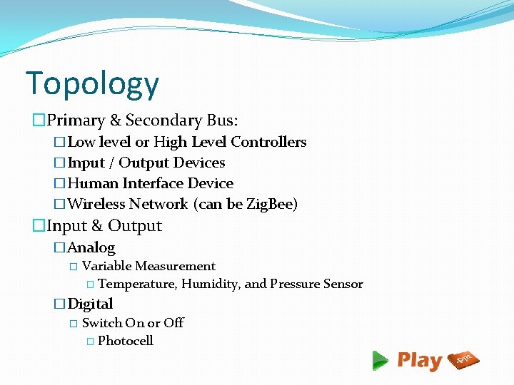 Topology �Primary & Secondary Bus: �Low level or High Level Controllers �Input / Output