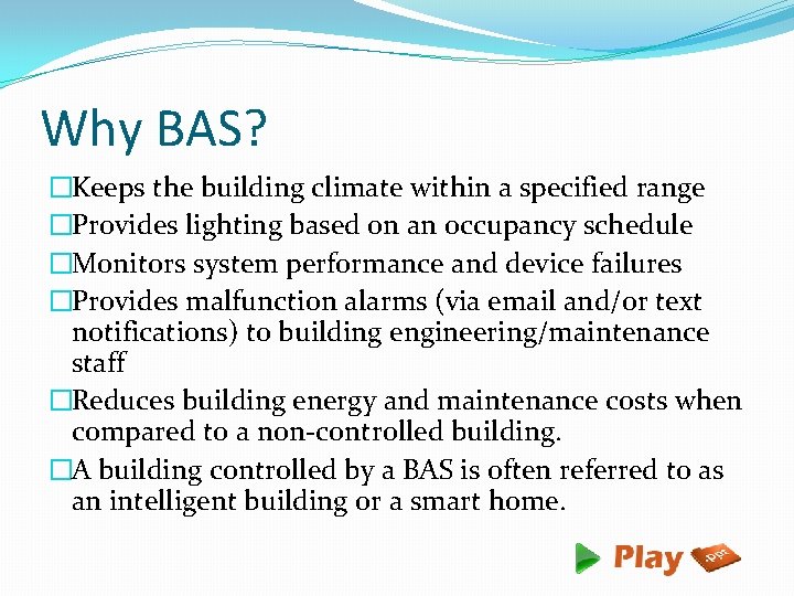 Why BAS? �Keeps the building climate within a specified range �Provides lighting based on