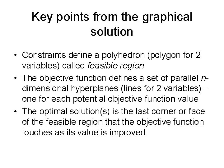Key points from the graphical solution • Constraints define a polyhedron (polygon for 2