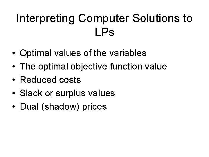Interpreting Computer Solutions to LPs • • • Optimal values of the variables The