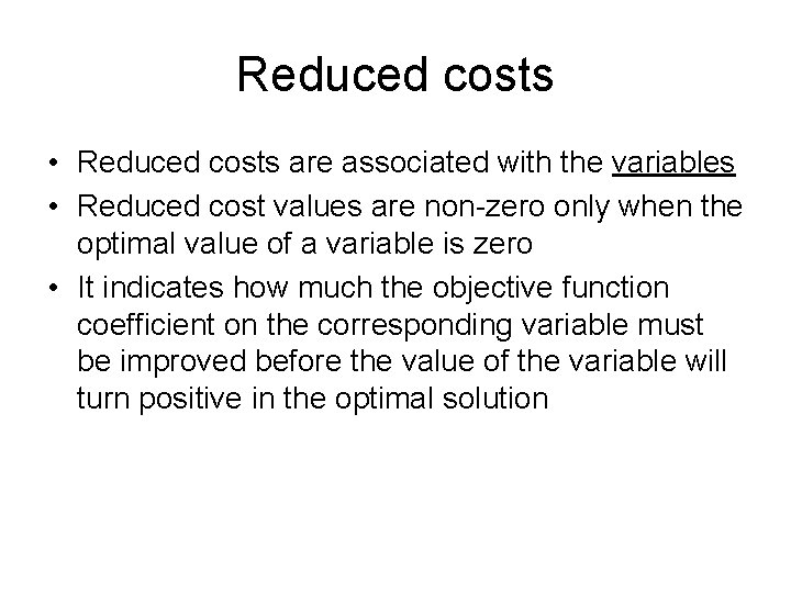 Reduced costs • Reduced costs are associated with the variables • Reduced cost values