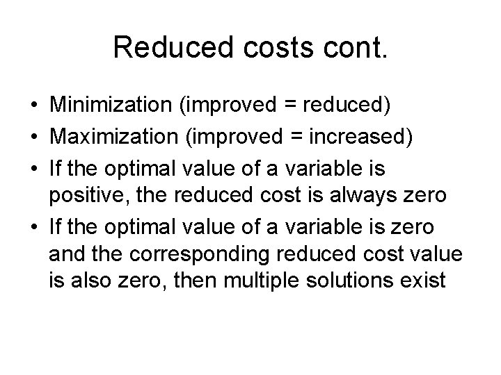 Reduced costs cont. • Minimization (improved = reduced) • Maximization (improved = increased) • Reduced costs cont. • Minimization (improved = reduced) • Maximization (improved = increased) •