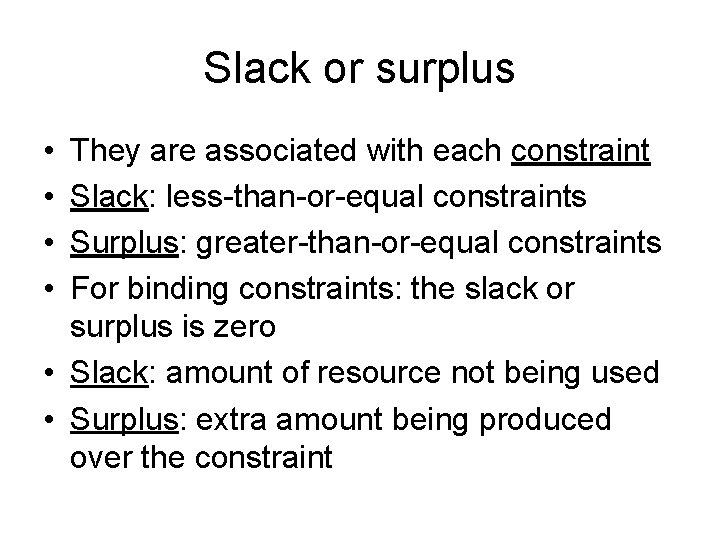 Slack or surplus • • They are associated with each constraint Slack: less-than-or-equal constraints