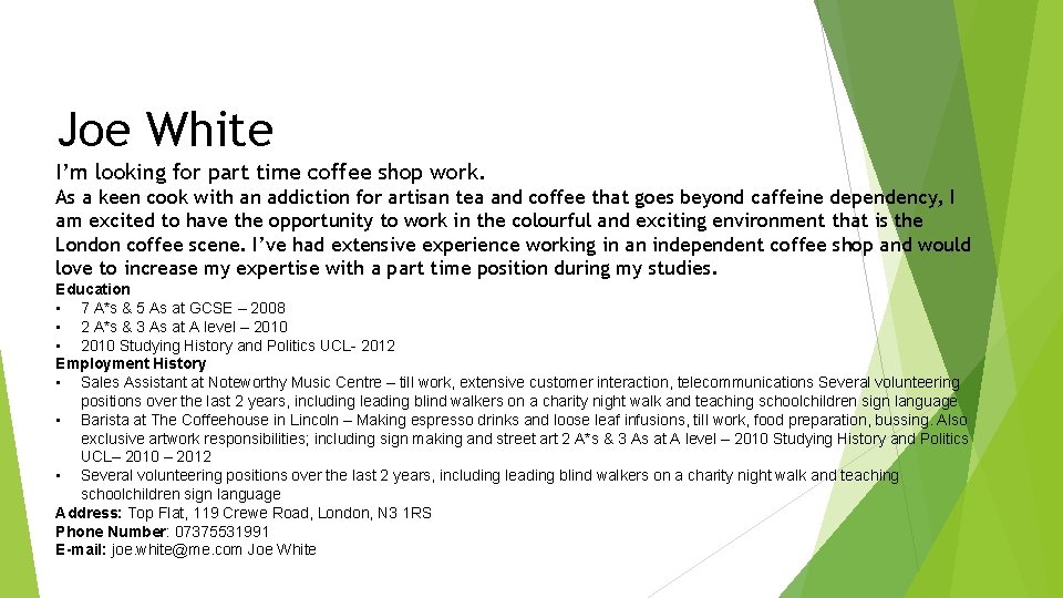 Joe White I’m looking for part time coffee shop work. As a keen cook