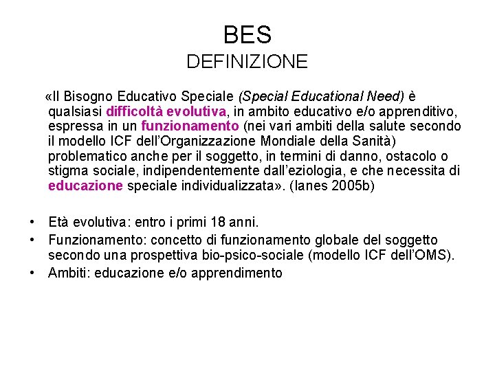 BES DEFINIZIONE «Il Bisogno Educativo Speciale (Special Educational Need) è qualsiasi difﬁcoltà evolutiva, in