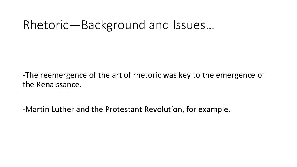 Rhetoric—Background and Issues… -The reemergence of the art of rhetoric was key to the