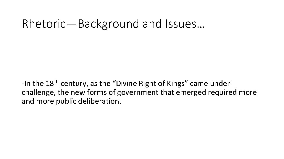 Rhetoric—Background and Issues… -In the 18 th century, as the “Divine Right of Kings”
