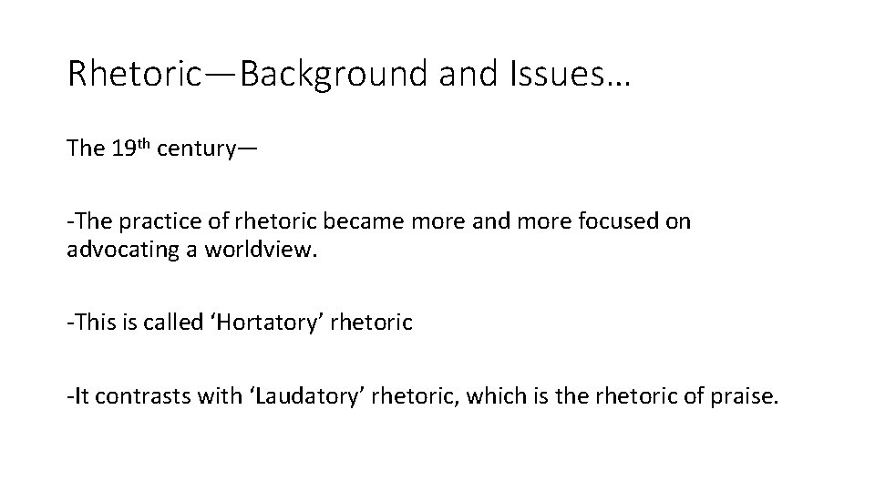 Rhetoric—Background and Issues… The 19 th century— -The practice of rhetoric became more and