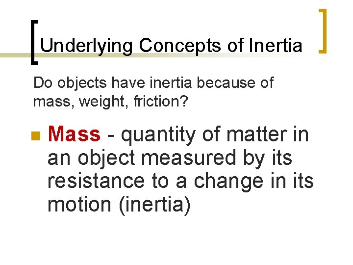 Underlying Concepts of Inertia Do objects have inertia because of mass, weight, friction? n