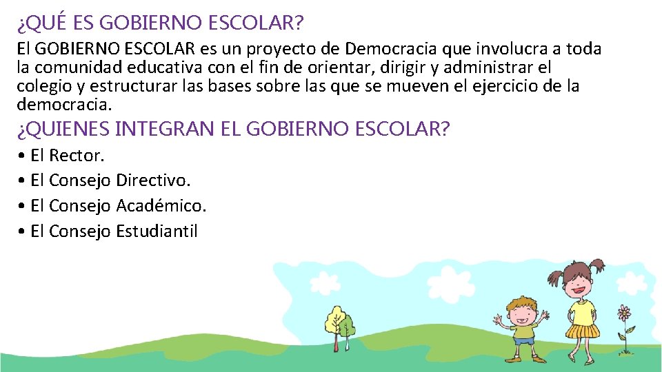 ¿QUÉ ES GOBIERNO ESCOLAR? El GOBIERNO ESCOLAR es un proyecto de Democracia que involucra