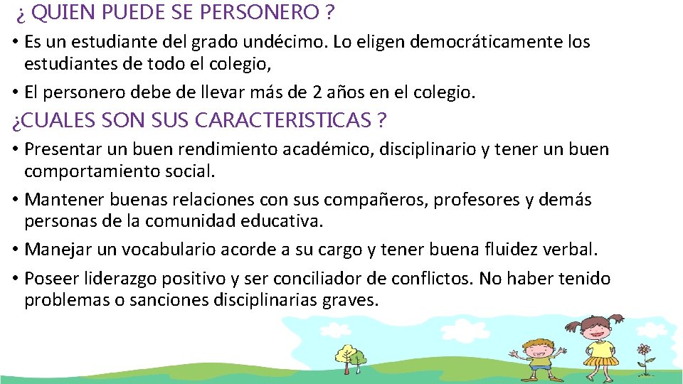 ¿ QUIEN PUEDE SE PERSONERO ? • Es un estudiante del grado undécimo. Lo