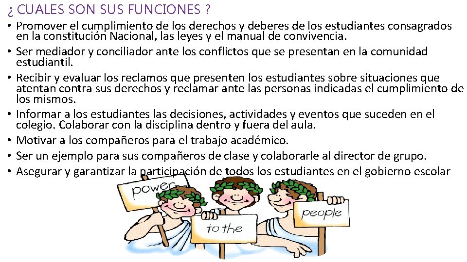 ¿ CUALES SON SUS FUNCIONES ? • Promover el cumplimiento de los derechos y