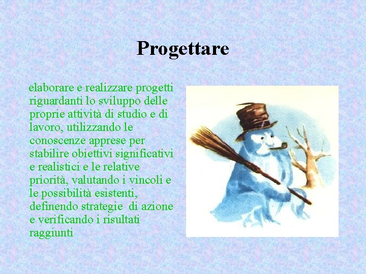 Progettare elaborare e realizzare progetti riguardanti lo sviluppo delle proprie attività di studio e