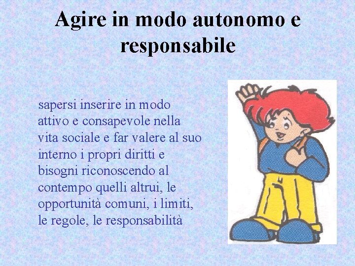 Agire in modo autonomo e responsabile sapersi inserire in modo attivo e consapevole nella