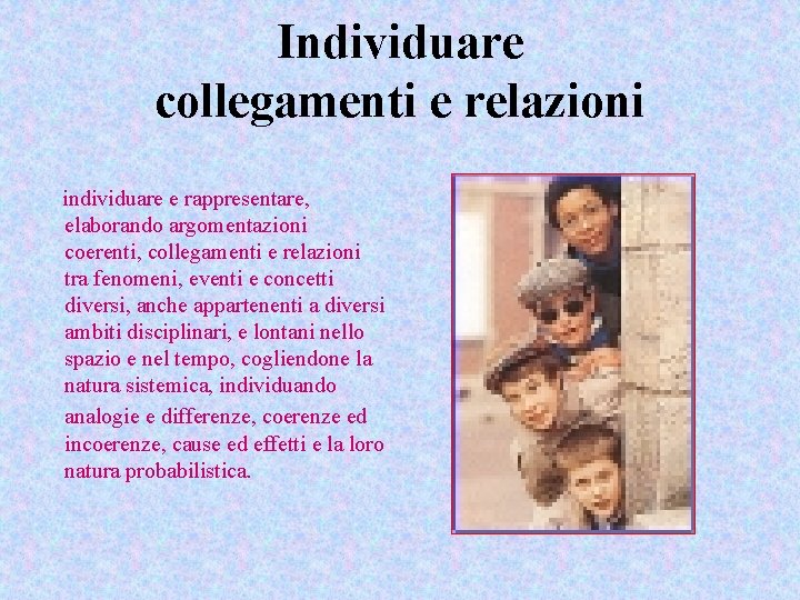 Individuare collegamenti e relazioni individuare e rappresentare, elaborando argomentazioni coerenti, collegamenti e relazioni tra