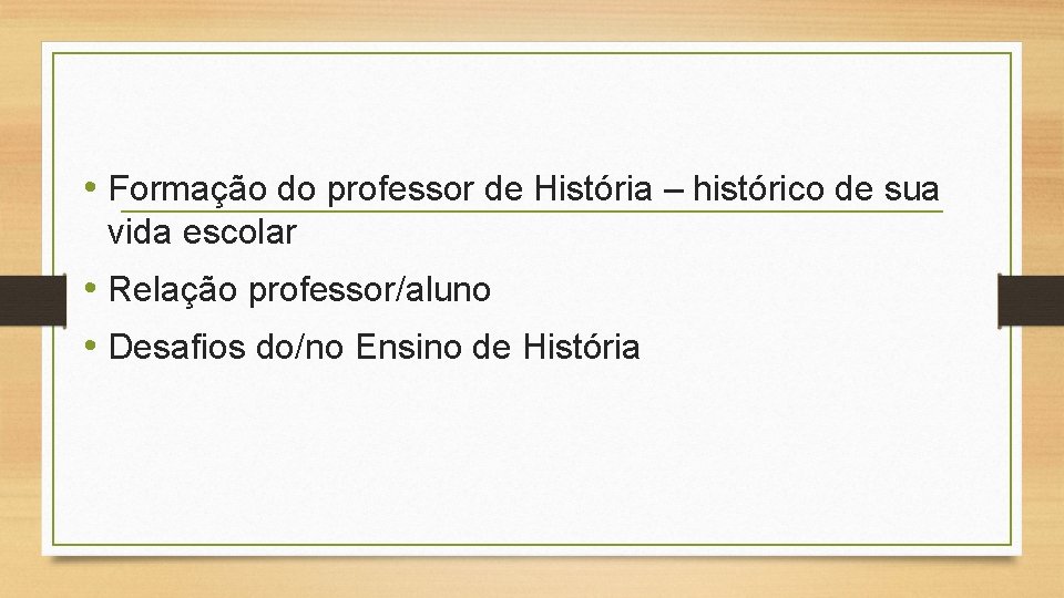  • Formação do professor de História – histórico de sua vida escolar •