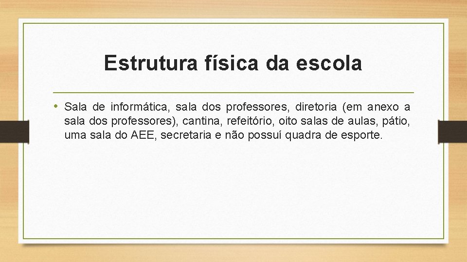 Estrutura física da escola • Sala de informática, sala dos professores, diretoria (em anexo