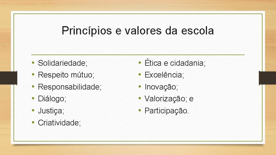 Princípios e valores da escola • • • Solidariedade; Respeito mútuo; Responsabilidade; Diálogo; Justiça;