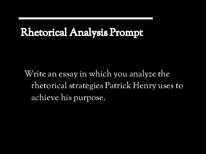 Rhetorical Analysis Prompt Write an essay in which you analyze the rhetorical strategies Patrick