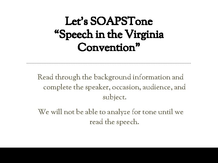 Let’s SOAPSTone “Speech in the Virginia Convention” Read through the background information and complete