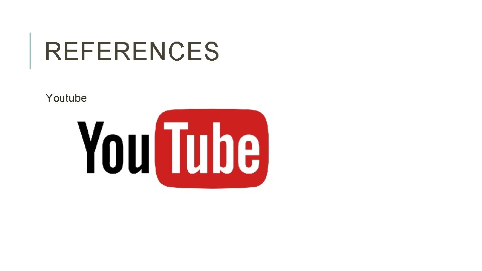 REFERENCES Youtube 