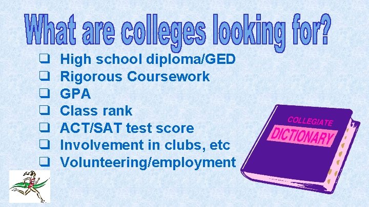 ❑ ❑ ❑ ❑ High school diploma/GED Rigorous Coursework GPA Class rank ACT/SAT test