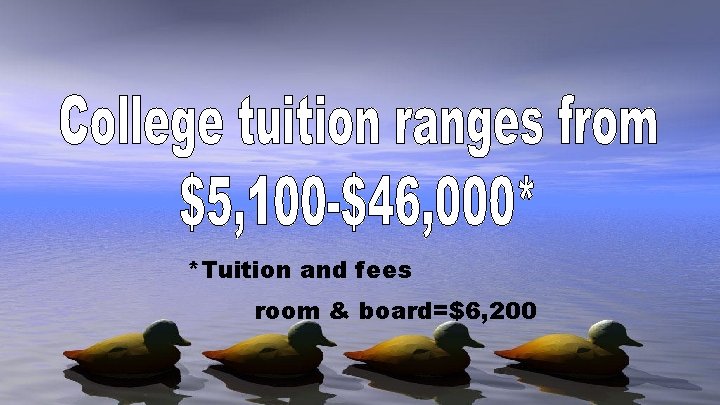 *Tuition and fees room & board=$6, 200 