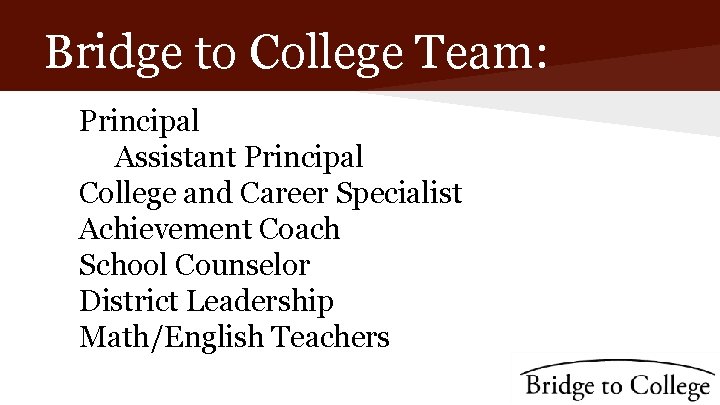 Bridge to College Team: Principal Assistant Principal College and Career Specialist Achievement Coach School