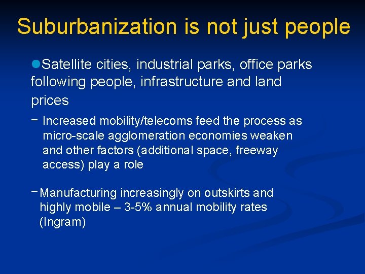 Suburbanization is not just people l. Satellite cities, industrial parks, office parks following people,