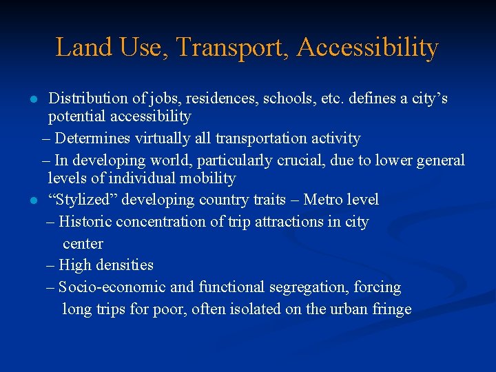 Land Use, Transport, Accessibility Distribution of jobs, residences, schools, etc. defines a city’s potential