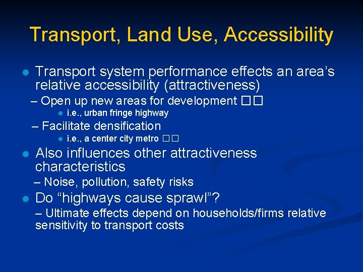 Transport, Land Use, Accessibility l Transport system performance effects an area’s relative accessibility (attractiveness)