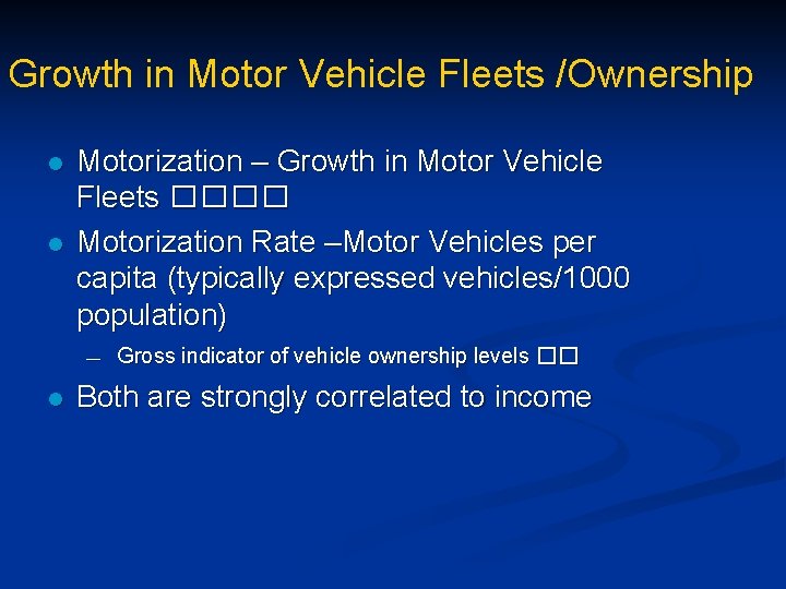 Growth in Motor Vehicle Fleets /Ownership l l Motorization – Growth in Motor Vehicle