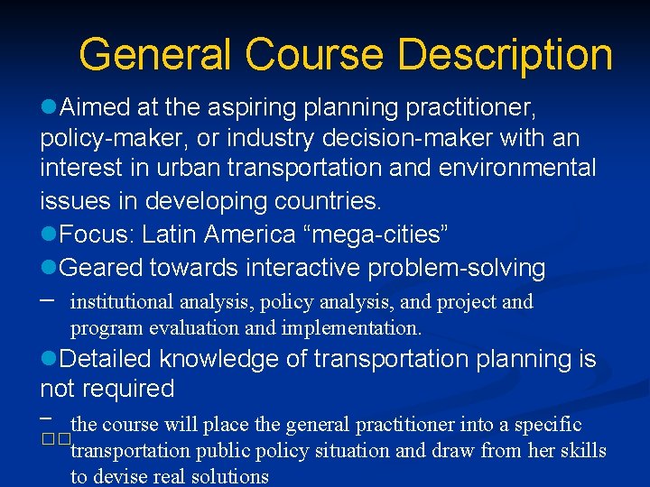 General Course Description l. Aimed at the aspiring planning practitioner, policy-maker, or industry decision-maker