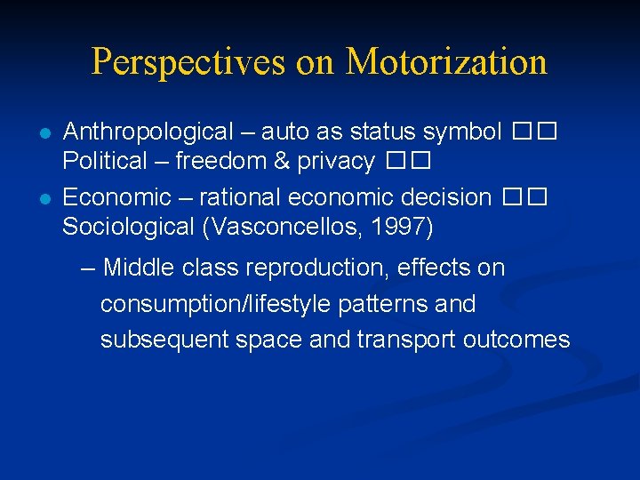 Perspectives on Motorization l l Anthropological – auto as status symbol �� Political –