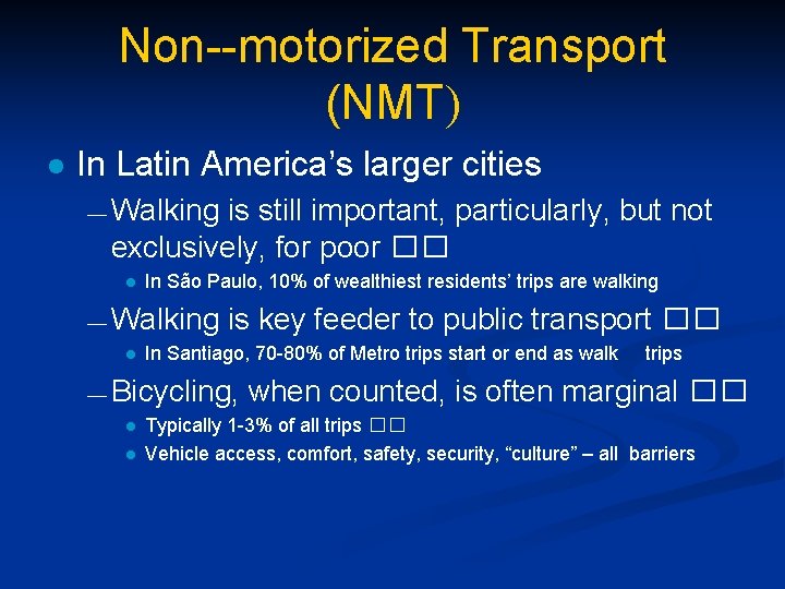 Non--motorized Transport (NMT) l In Latin America’s larger cities ― Walking is still important,