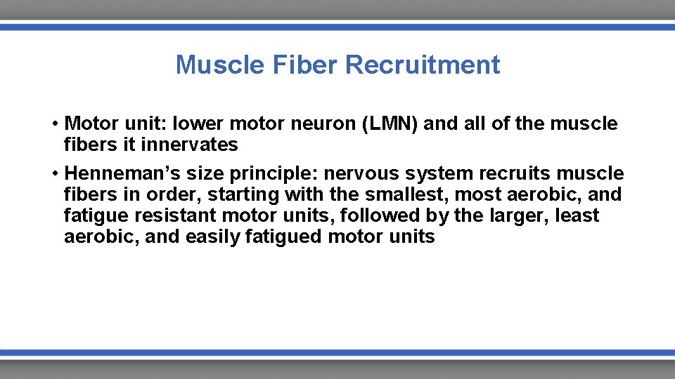Muscle Fiber Recruitment • Motor unit: lower motor neuron (LMN) and all of the