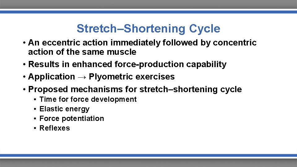 Stretch–Shortening Cycle • An eccentric action immediately followed by concentric action of the same
