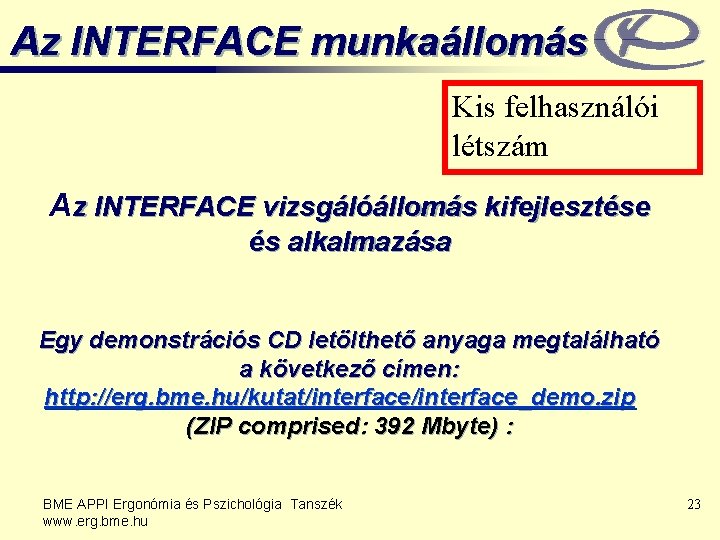 Az INTERFACE munkaállomás Kis felhasználói létszám Az INTERFACE vizsgálóállomás kifejlesztése és alkalmazása Egy demonstrációs