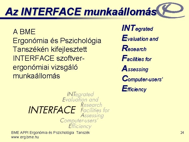 Az INTERFACE munkaállomás A BME Ergonómia és Pszichológia Tanszékén kifejlesztett INTERFACE szoftverergonómiai vizsgáló munkaállomás