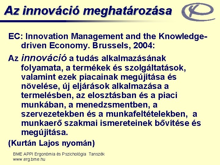 Az innováció meghatározása EC: Innovation Management and the Knowledgedriven Economy. Brussels, 2004: Az innováció