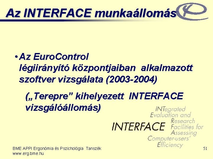 Az INTERFACE munkaállomás • Az Euro. Control légiirányító központjaiban alkalmazott szoftver vizsgálata (2003 -2004)