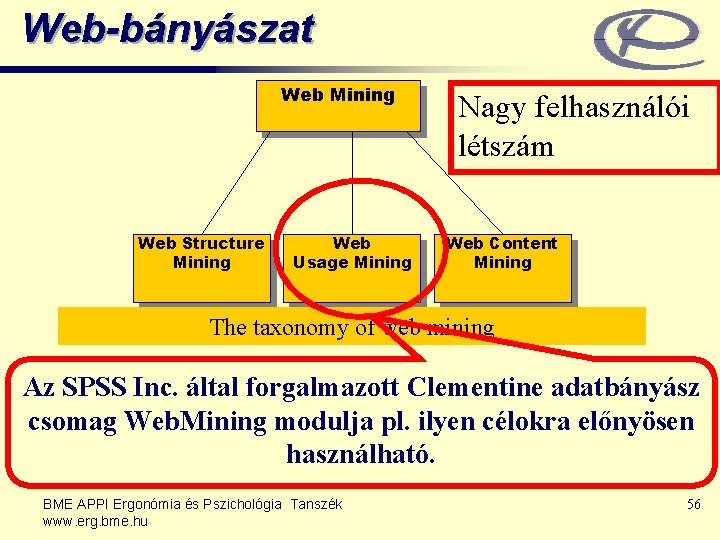Web-bányászat Web Mining Web Structure Mining Web Usage Mining Nagy felhasználói létszám Web Content