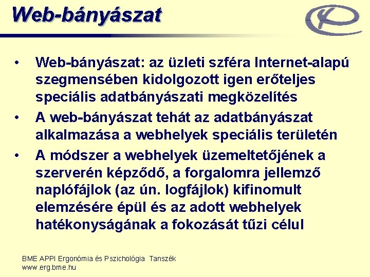 Web-bányászat • • • Web-bányászat: az üzleti szféra Internet-alapú szegmensében kidolgozott igen erőteljes speciális