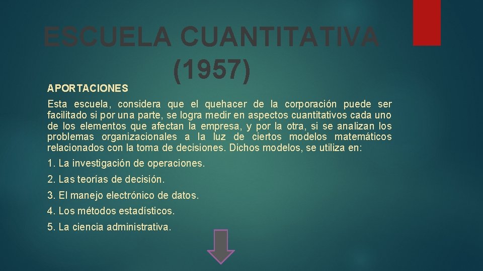 ESCUELA CUANTITATIVA (1957) APORTACIONES Esta escuela, considera que el quehacer de la corporación puede