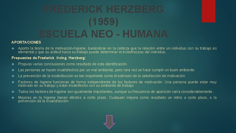 FREDERICK HERZBERG (1959) ESCUELA NEO - HUMANA APORTACIONES v Aporto la teoría de la