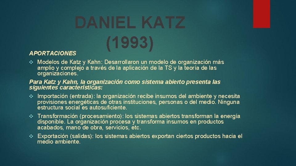 DANIEL KATZ (1993) APORTACIONES v Modelos de Katz y Kahn: Desarrollaron un modelo de