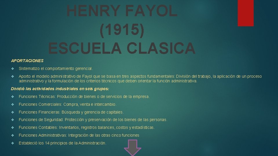 HENRY FAYOL (1915) ESCUELA CLASICA APORTACIONES v Sistematizo el comportamiento gerencial. v Aporto el