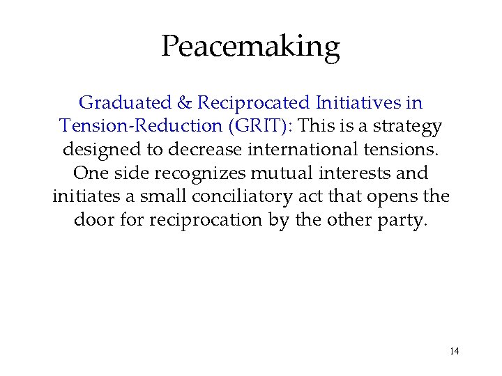 Peacemaking Graduated & Reciprocated Initiatives in Tension-Reduction (GRIT): This is a strategy designed to